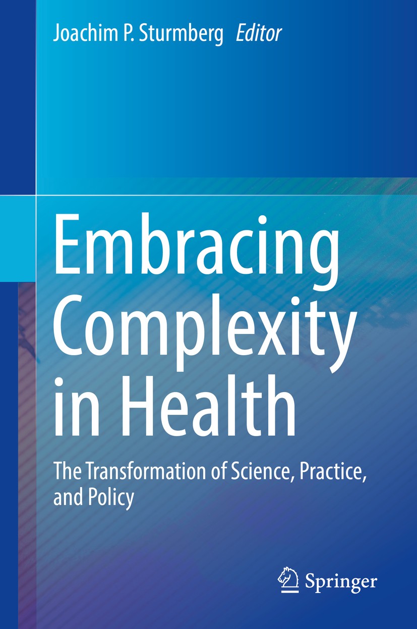 Titlebook: Embracing Complexity in Health; The Transformation o Joachim P. Sturmberg Book 2019 Springer Nature Switzerland AG 2019 complexity sciences Titlebook: Embracing Complexity in Health; The Transformation o Joachim P. Sturmberg Book 2019 Springer Nature Switzerland AG 2019 complexity sciences