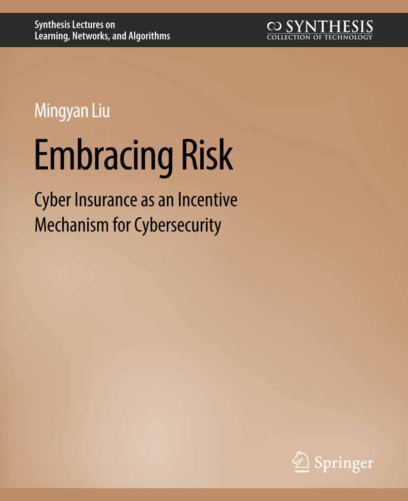 Titlebook: Embracing Risk; Cyber Insurance as a Mingyan Liu Book 2021 Springer Nature Switzerland AG 2021 Titlebook: Embracing Risk; Cyber Insurance as a Mingyan Liu Book 2021 Springer Nature Switzerland AG 2021