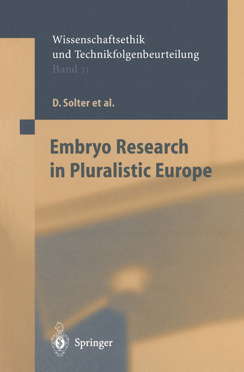 Titlebook: Embryo Research in Pluralistic Europe; Davor Solter,D. Beyleveld,R. Pardo Avellaneda Book 2003 Springer-Verlag Berlin Heidelberg 2003 Adul Titlebook: Embryo Research in Pluralistic Europe; Davor Solter,D. Beyleveld,R. Pardo Avellaneda Book 2003 Springer-Verlag Berlin Heidelberg 2003 Adul