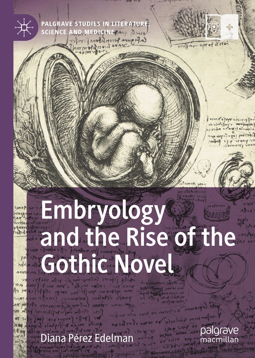 Titlebook: Embryology and the Rise of the Gothic Novel; Diana Pérez Edelman Book 2021 The Editor(s) (if applicable) and The Author(s), under exclusiv Titlebook: Embryology and the Rise of the Gothic Novel; Diana Pérez Edelman Book 2021 The Editor(s) (if applicable) and The Author(s), under exclusiv