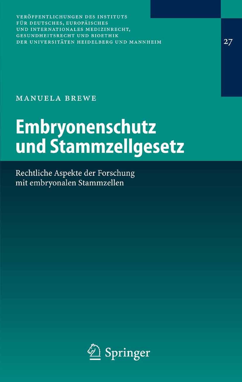 Titlebook: Embryonenschutz und Stammzellgesetz; Rechtliche Aspekte d Manuela Brewe Book 2006 Springer-Verlag Berlin Heidelberg 2006 Biomedizin(ische F Titlebook: Embryonenschutz und Stammzellgesetz; Rechtliche Aspekte d Manuela Brewe Book 2006 Springer-Verlag Berlin Heidelberg 2006 Biomedizin(ische F