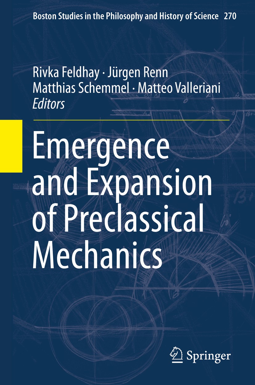 Titlebook: Emergence and Expansion of Preclassical Mechanics; Rivka Feldhay,Jürgen Renn,Matteo Valleriani Book 2018 Springer International Publishing Titlebook: Emergence and Expansion of Preclassical Mechanics; Rivka Feldhay,Jürgen Renn,Matteo Valleriani Book 2018 Springer International Publishing