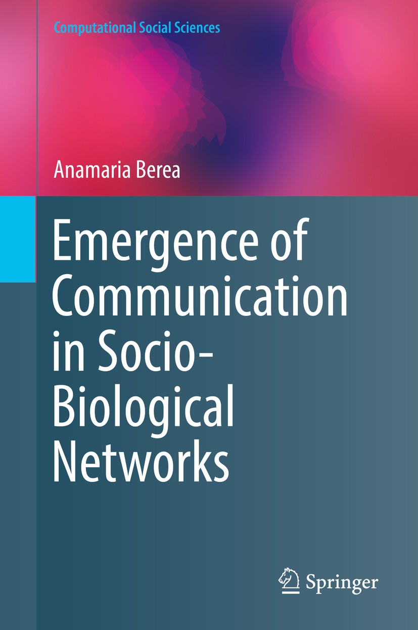 Titlebook: Emergence of Communication in Socio-Biological Networks; Anamaria Berea Book 2018 Springer International Publishing AG 2018 economics of i Titlebook: Emergence of Communication in Socio-Biological Networks; Anamaria Berea Book 2018 Springer International Publishing AG 2018 economics of i