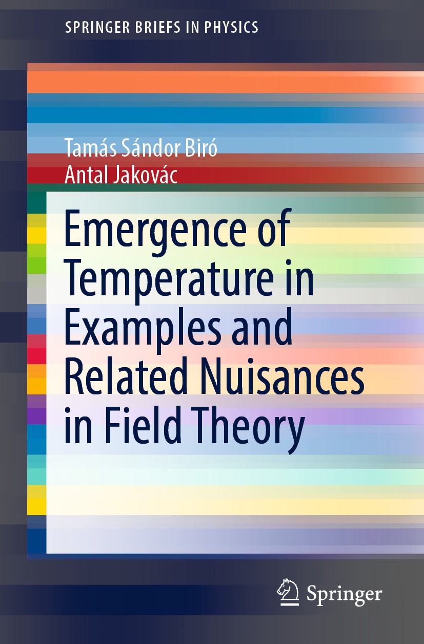 Titlebook: Emergence of Temperature in Examples and Related Nuisances in Field Theory; Tamás Sándor Biró,Antal Jakovác Book 2019 The Author(s), under Titlebook: Emergence of Temperature in Examples and Related Nuisances in Field Theory; Tamás Sándor Biró,Antal Jakovác Book 2019 The Author(s), under