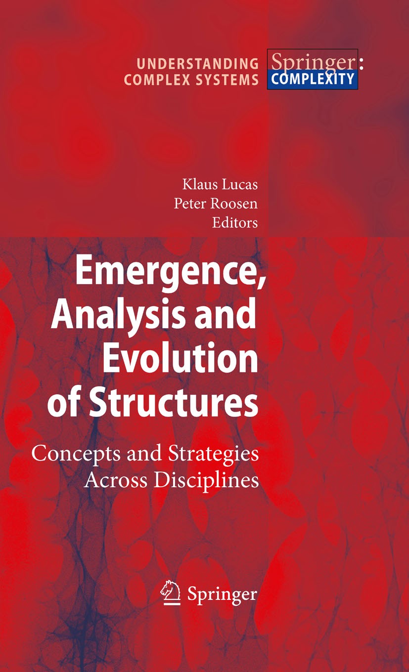 Titlebook: Emergence, Analysis and Evolution of Structures; Concepts and Strateg Klaus Lucas,Peter Roosen Book 2010 Springer-Verlag Berlin Heidelberg Titlebook: Emergence, Analysis and Evolution of Structures; Concepts and Strateg Klaus Lucas,Peter Roosen Book 2010 Springer-Verlag Berlin Heidelberg