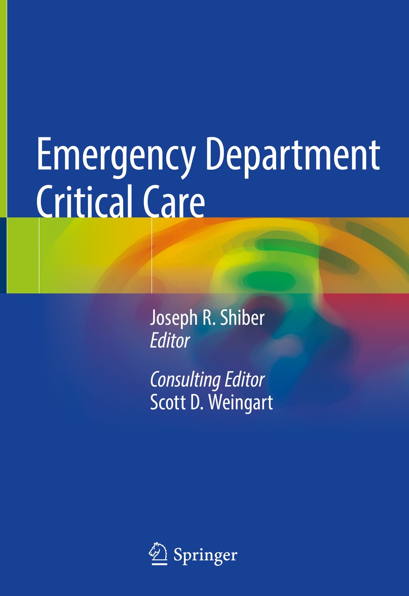 Titlebook: Emergency Department Critical Care; Joseph R. Shiber,Scott D. Weingart Book 2020 Springer Nature Switzerland AG 2020 community-based criti Titlebook: Emergency Department Critical Care; Joseph R. Shiber,Scott D. Weingart Book 2020 Springer Nature Switzerland AG 2020 community-based criti