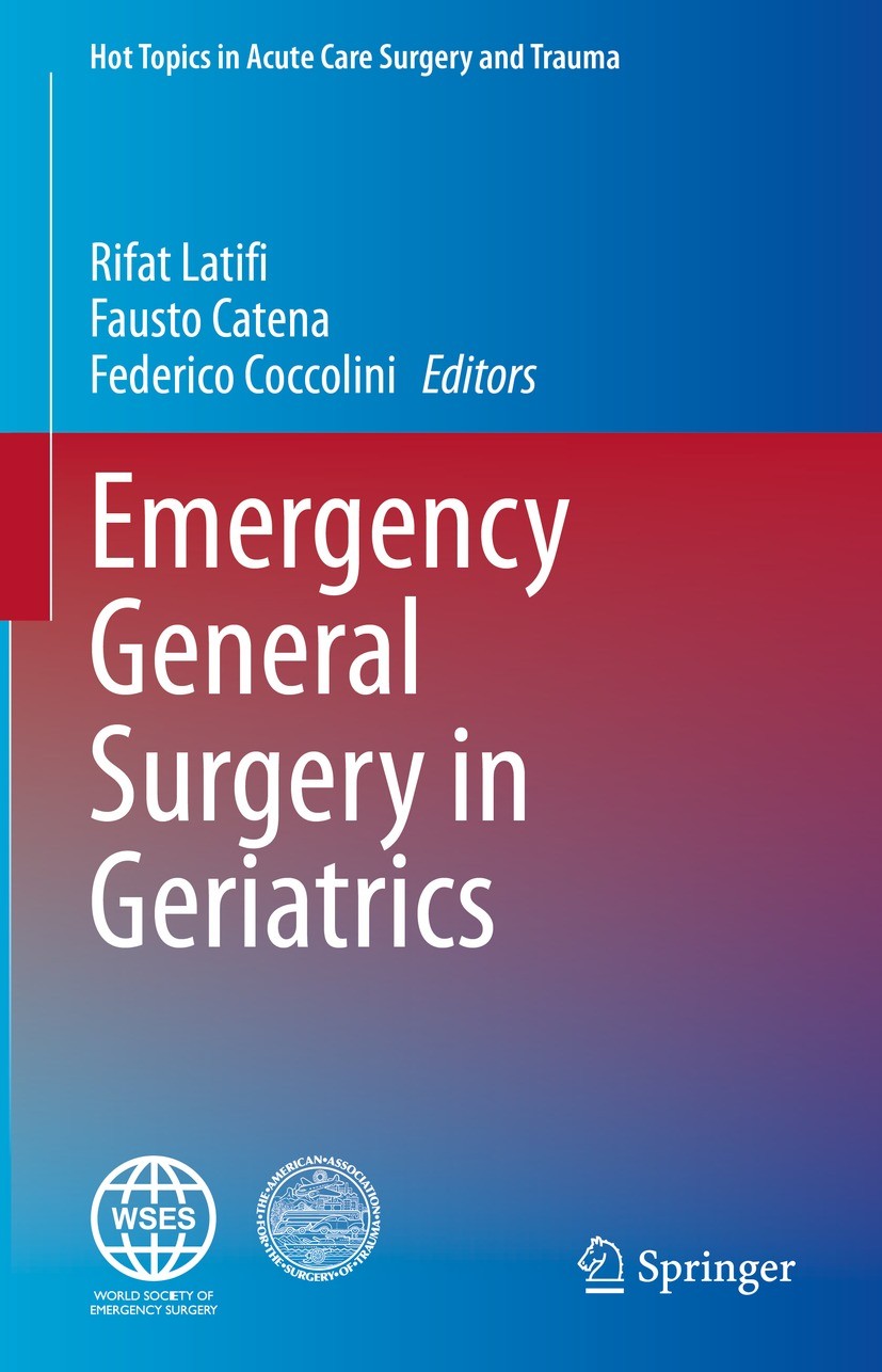 Titlebook: Emergency General Surgery in Geriatrics; Rifat Latifi,Fausto Catena,Federico Coccolini Book 2021 Springer Nature Switzerland AG 2021 Physi Titlebook: Emergency General Surgery in Geriatrics; Rifat Latifi,Fausto Catena,Federico Coccolini Book 2021 Springer Nature Switzerland AG 2021 Physi