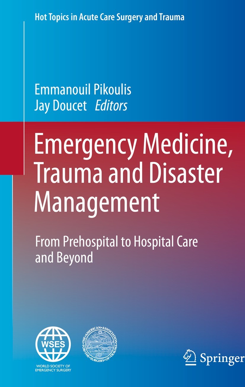 Titlebook: Emergency Medicine, Trauma and Disaster Management; From Prehospital to Emmanouil Pikoulis,Jay Doucet Book 2021 Springer Nature Switzerlan Titlebook: Emergency Medicine, Trauma and Disaster Management; From Prehospital to Emmanouil Pikoulis,Jay Doucet Book 2021 Springer Nature Switzerlan