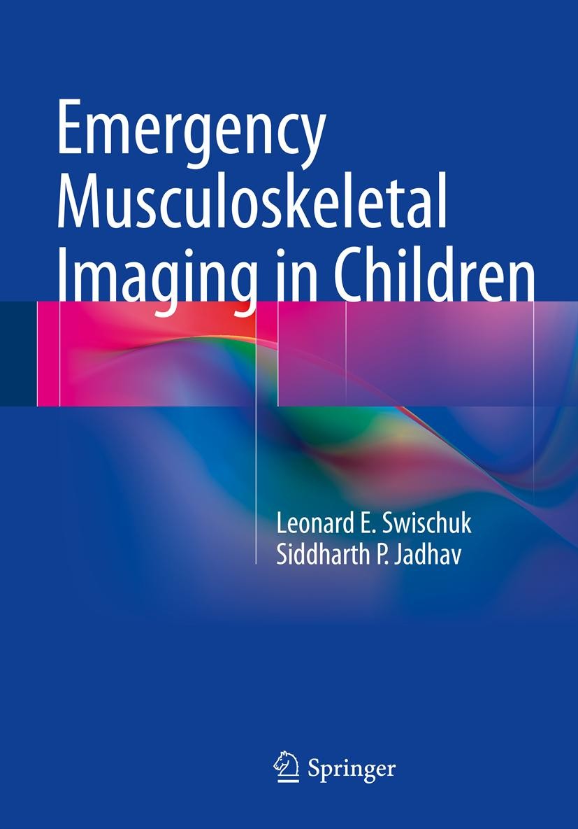 Titlebook: Emergency Musculoskeletal Imaging in Children; Leonard E. Swischuk,Siddharth P. Jadhav Book 2014 Springer Science+Business Media New York Titlebook: Emergency Musculoskeletal Imaging in Children; Leonard E. Swischuk,Siddharth P. Jadhav Book 2014 Springer Science+Business Media New York