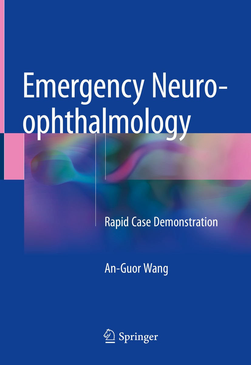 Titlebook: Emergency Neuro-ophthalmology; Rapid Case Demonstra An-Guor Wang Book 2018 Springer Nature Singapore Pte Ltd. 2018 neuro-ophthalmology.emer Titlebook: Emergency Neuro-ophthalmology; Rapid Case Demonstra An-Guor Wang Book 2018 Springer Nature Singapore Pte Ltd. 2018 neuro-ophthalmology.emer
