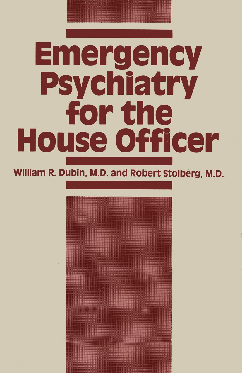 Titlebook: Emergency Psychiatry for the House Officer; William R. Dubin,Robert Stolberg Book 1981 Spectrum Publications, Inc. 1981 Syndrom.brain.deme Titlebook: Emergency Psychiatry for the House Officer; William R. Dubin,Robert Stolberg Book 1981 Spectrum Publications, Inc. 1981 Syndrom.brain.deme