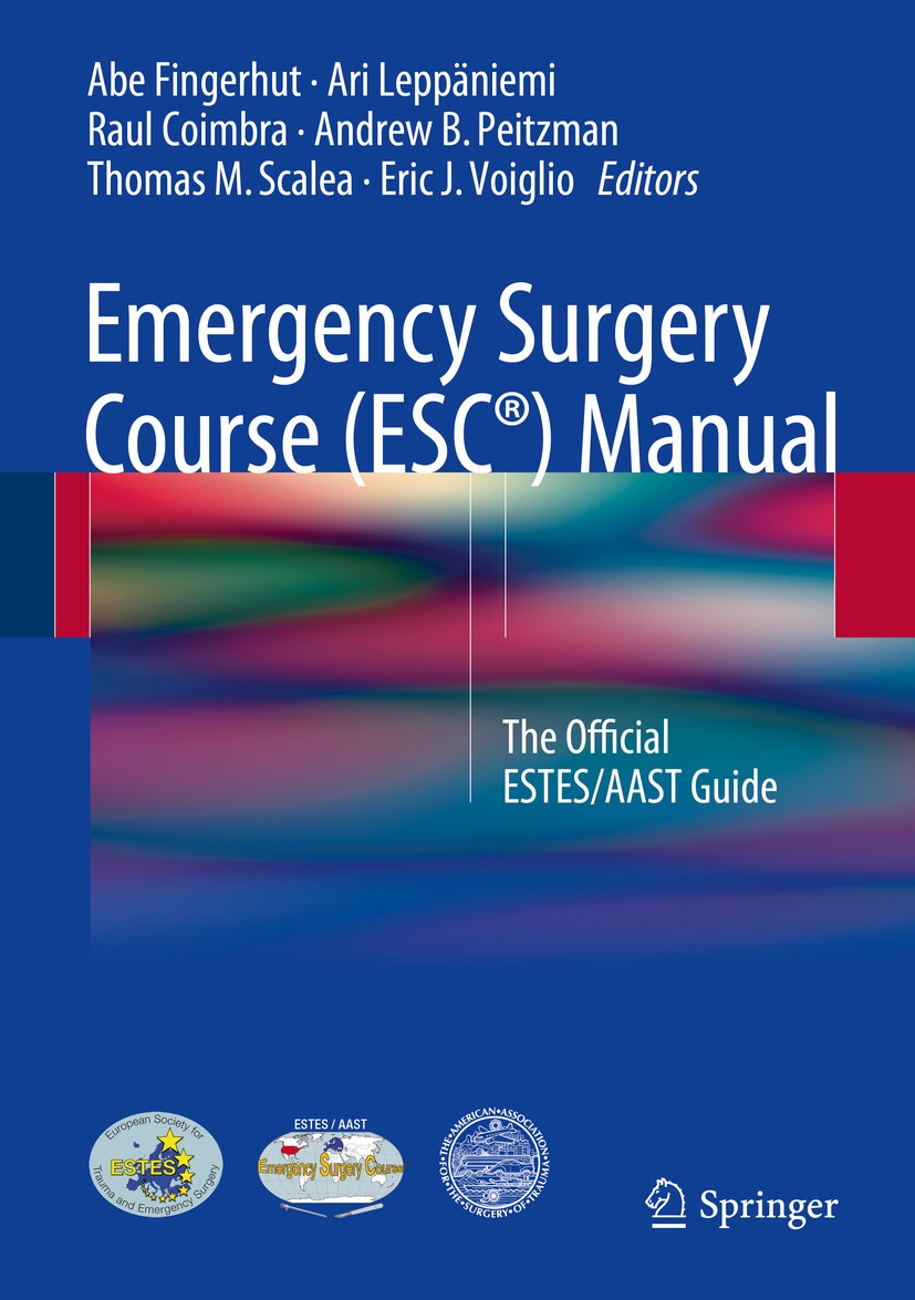 Titlebook: Emergency Surgery Course (ESC®) Manual; The Official ESTES/A Abe Fingerhut,Ari Leppäniemi,Eric J. Voiglio Book 2016 Springer International Titlebook: Emergency Surgery Course (ESC®) Manual; The Official ESTES/A Abe Fingerhut,Ari Leppäniemi,Eric J. Voiglio Book 2016 Springer International