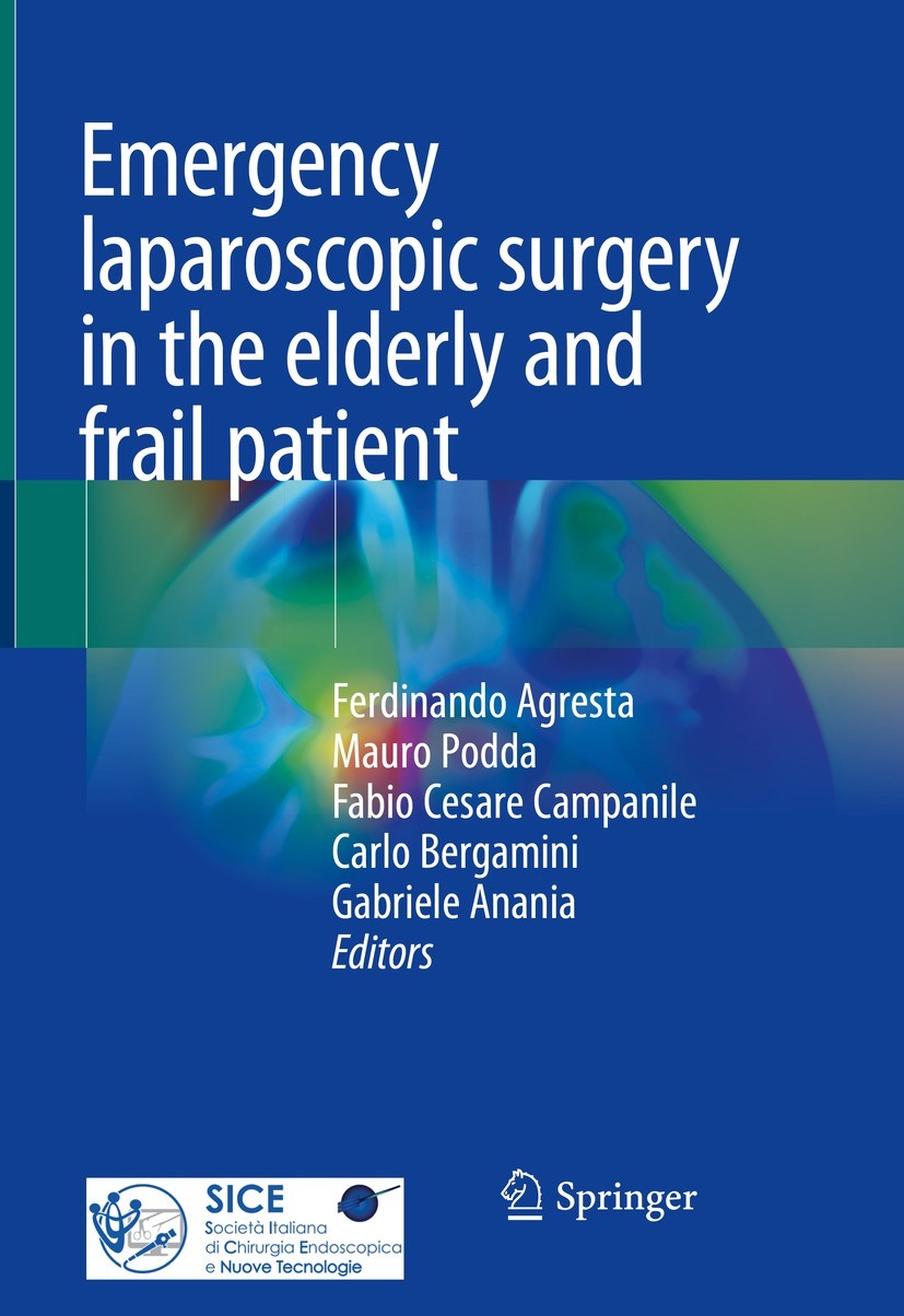 Titlebook: Emergency laparoscopic surgery in the elderly and frail patient; Ferdinando Agresta,Mauro Podda,Gabriele Anania Book 2021 The Editor(s) (i Titlebook: Emergency laparoscopic surgery in the elderly and frail patient; Ferdinando Agresta,Mauro Podda,Gabriele Anania Book 2021 The Editor(s) (i