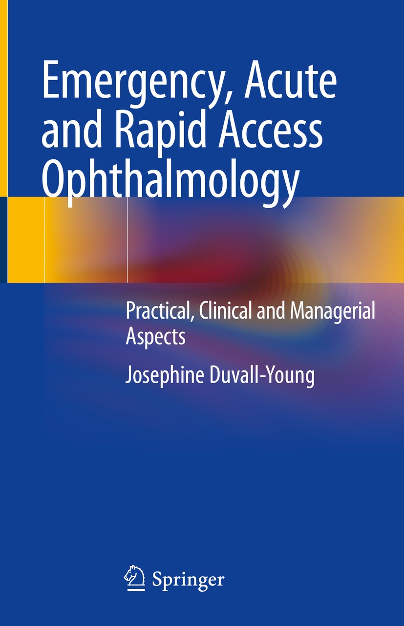 Titlebook: Emergency, Acute and Rapid Access Ophthalmology; Practical, Clinical Josephine Duvall-Young Book 2019 Springer Nature Switzerland AG 2019 Titlebook: Emergency, Acute and Rapid Access Ophthalmology; Practical, Clinical Josephine Duvall-Young Book 2019 Springer Nature Switzerland AG 2019