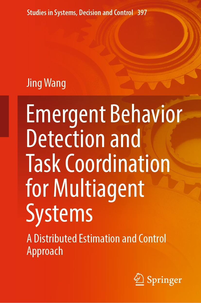 Titlebook: Emergent Behavior Detection and Task Coordination for Multiagent Systems; A Distributed Estima Jing Wang Book 2022 Springer Nature Switzerl Titlebook: Emergent Behavior Detection and Task Coordination for Multiagent Systems; A Distributed Estima Jing Wang Book 2022 Springer Nature Switzerl