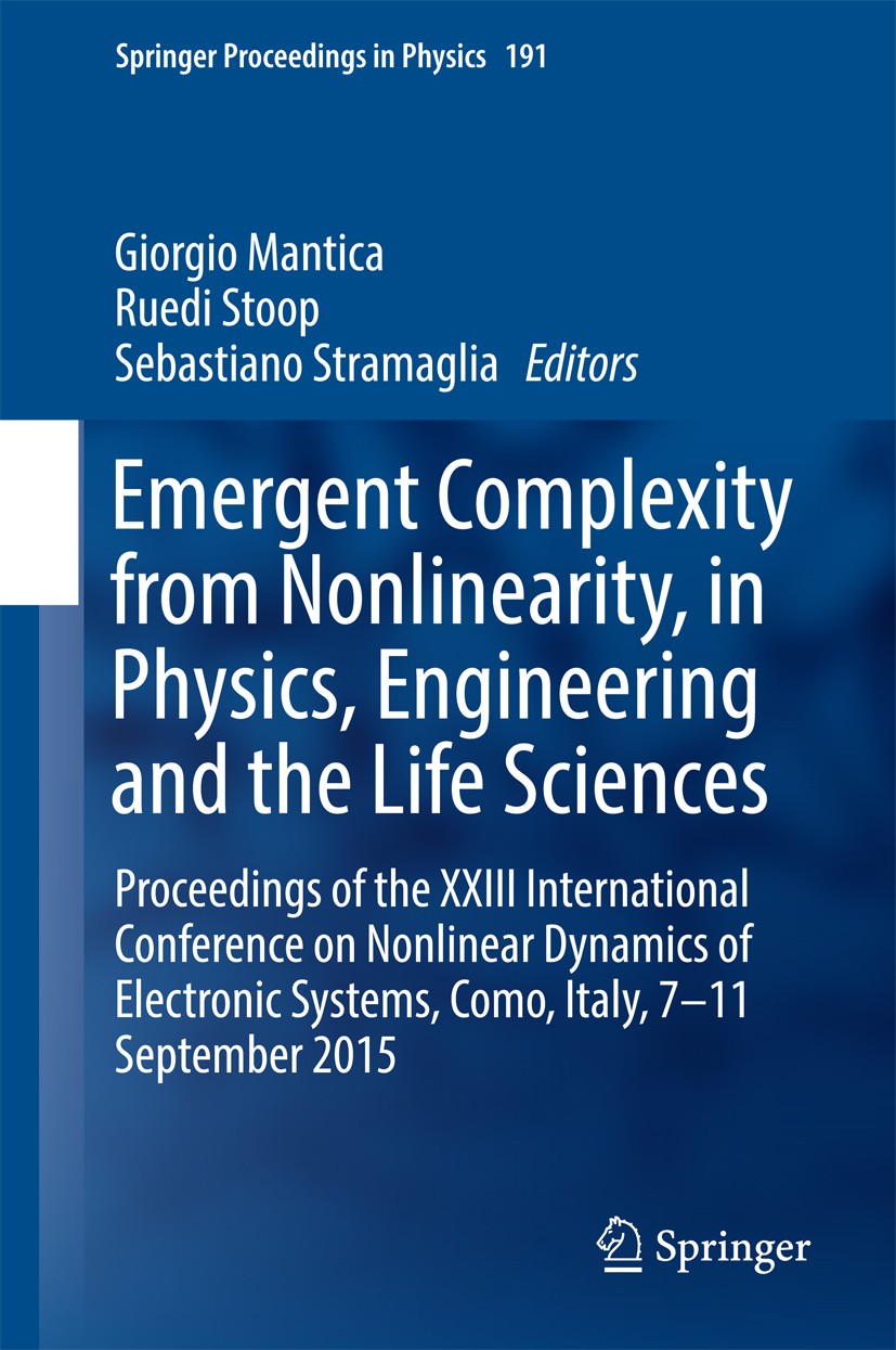 Titlebook: Emergent Complexity from Nonlinearity, in Physics, Engineering and the Life Sciences; Proceedings of the X Giorgio Mantica,Ruedi Stoop,Seba Titlebook: Emergent Complexity from Nonlinearity, in Physics, Engineering and the Life Sciences; Proceedings of the X Giorgio Mantica,Ruedi Stoop,Seba
