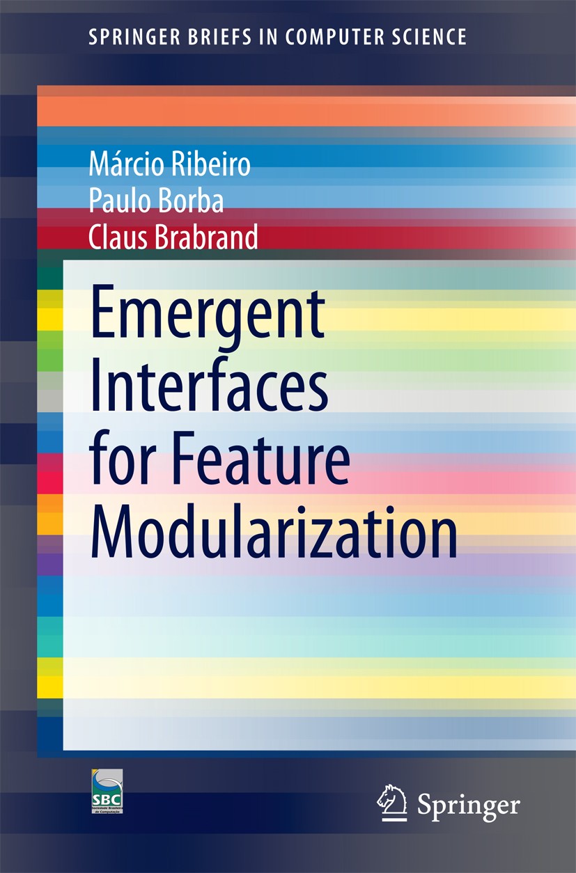Titlebook: Emergent Interfaces for Feature Modularization; Márcio Ribeiro,Paulo Borba,Claus Brabrand Book 2014 The Author(s) 2014 Dataflow Analysis.E Titlebook: Emergent Interfaces for Feature Modularization; Márcio Ribeiro,Paulo Borba,Claus Brabrand Book 2014 The Author(s) 2014 Dataflow Analysis.E