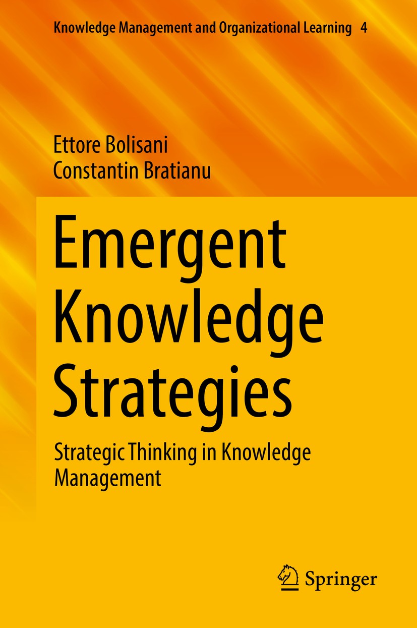 Titlebook: Emergent Knowledge Strategies; Strategic Thinking i Ettore Bolisani,Constantin Bratianu Book 2018 Springer International Publishing AG 2018 Titlebook: Emergent Knowledge Strategies; Strategic Thinking i Ettore Bolisani,Constantin Bratianu Book 2018 Springer International Publishing AG 2018