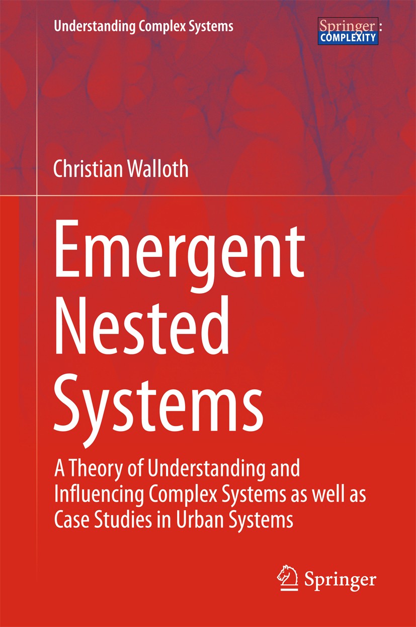 Titlebook: Emergent Nested Systems; A Theory of Understa Christian Walloth Book 2016 Springer International Publishing Switzerland 2016 Complex System Titlebook: Emergent Nested Systems; A Theory of Understa Christian Walloth Book 2016 Springer International Publishing Switzerland 2016 Complex System