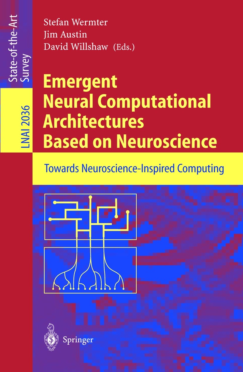 Titlebook: Emergent Neural Computational Architectures Based on Neuroscience; Towards Neuroscience Stefan Wermter,Jim Austin,David Willshaw Book 2001 Titlebook: Emergent Neural Computational Architectures Based on Neuroscience; Towards Neuroscience Stefan Wermter,Jim Austin,David Willshaw Book 2001