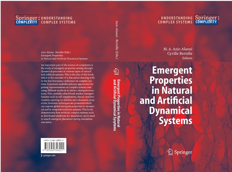 Titlebook: Emergent Properties in Natural and Artificial Dynamical Systems; M.A. Aziz-Alaoui,C. Bertelle Book 2006 Springer-Verlag Berlin Heidelberg Titlebook: Emergent Properties in Natural and Artificial Dynamical Systems; M.A. Aziz-Alaoui,C. Bertelle Book 2006 Springer-Verlag Berlin Heidelberg