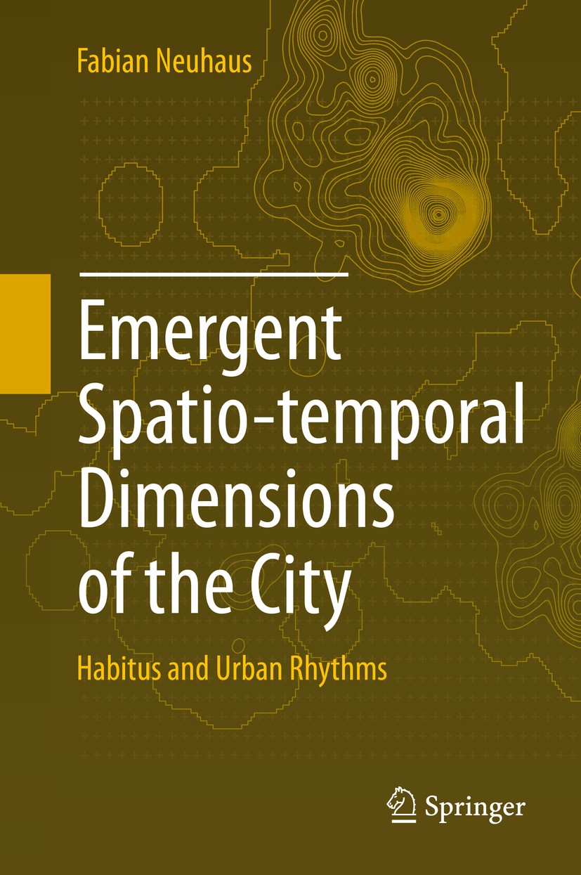 Titlebook: Emergent Spatio-temporal Dimensions of the City; Habitus and Urban Rh Fabian Neuhaus Book 2015 Springer International Publishing Switzerlan Titlebook: Emergent Spatio-temporal Dimensions of the City; Habitus and Urban Rh Fabian Neuhaus Book 2015 Springer International Publishing Switzerlan