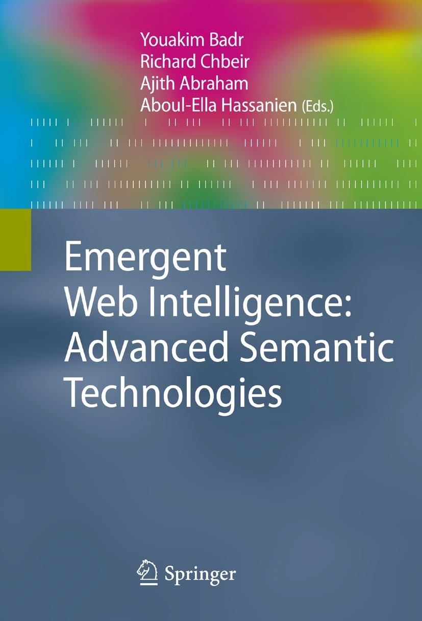 Titlebook: Emergent Web Intelligence: Advanced Semantic Technologies; Youakim Badr,Richard Chbeir,Aboul-Ella Hassanien Book 2010 Springer-Verlag Lond Titlebook: Emergent Web Intelligence: Advanced Semantic Technologies; Youakim Badr,Richard Chbeir,Aboul-Ella Hassanien Book 2010 Springer-Verlag Lond