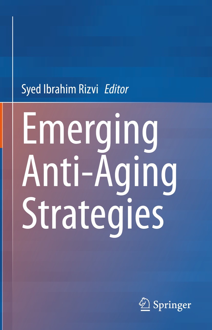 Titlebook: Emerging Anti-Aging Strategies; Syed Ibrahim Rizvi Book 2023 The Editor(s) (if applicable) and The Author(s), under exclusive license to S Titlebook: Emerging Anti-Aging Strategies; Syed Ibrahim Rizvi Book 2023 The Editor(s) (if applicable) and The Author(s), under exclusive license to S