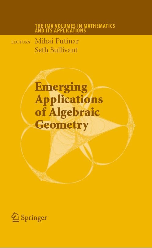 Titlebook: Emerging Applications of Algebraic Geometry; Mihai Putinar,Seth Sullivant Book 20091st edition Springer-Verlag New York 2009 Algebraic.App Titlebook: Emerging Applications of Algebraic Geometry; Mihai Putinar,Seth Sullivant Book 20091st edition Springer-Verlag New York 2009 Algebraic.App