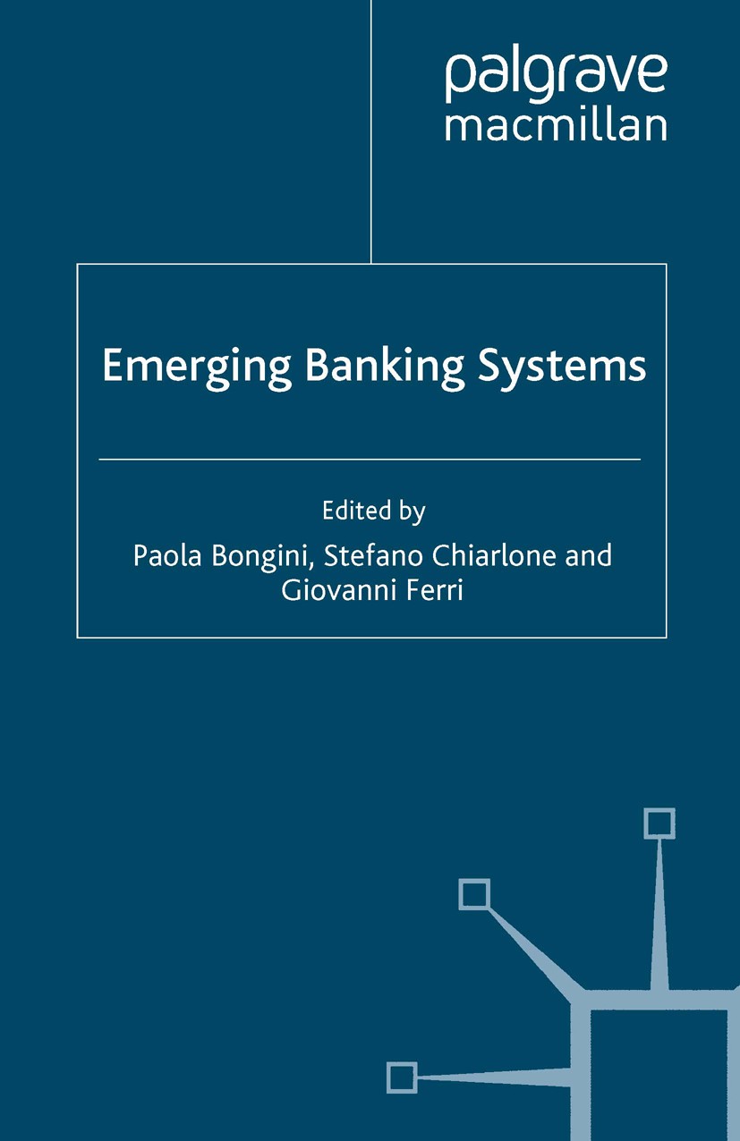 Titlebook: Emerging Banking Systems; Paola Bongini (Associate Professor of Banking and Book 2009 Palgrave Macmillan, a division of Macmillan Publish Titlebook: Emerging Banking Systems; Paola Bongini (Associate Professor of Banking and Book 2009 Palgrave Macmillan, a division of Macmillan Publish