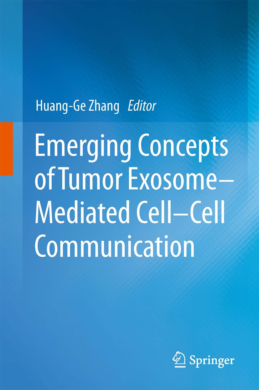 Titlebook: Emerging Concepts of Tumor Exosome–Mediated Cell-Cell Communication; Huang-Ge Zhang Book 2013 Springer Science+Business Media New York 201 Titlebook: Emerging Concepts of Tumor Exosome–Mediated Cell-Cell Communication; Huang-Ge Zhang Book 2013 Springer Science+Business Media New York 201