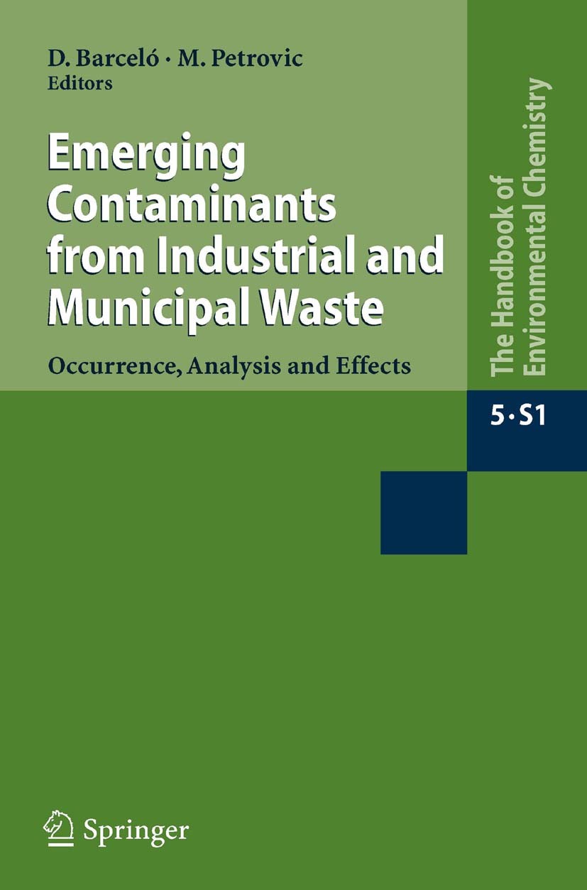 Titlebook: Emerging Contaminants from Industrial and Municipal Waste; Occurrence, Analysis Damià Barceló,Mira Petrovic Book 2008 Springer-Verlag Berli Titlebook: Emerging Contaminants from Industrial and Municipal Waste; Occurrence, Analysis Damià Barceló,Mira Petrovic Book 2008 Springer-Verlag Berli