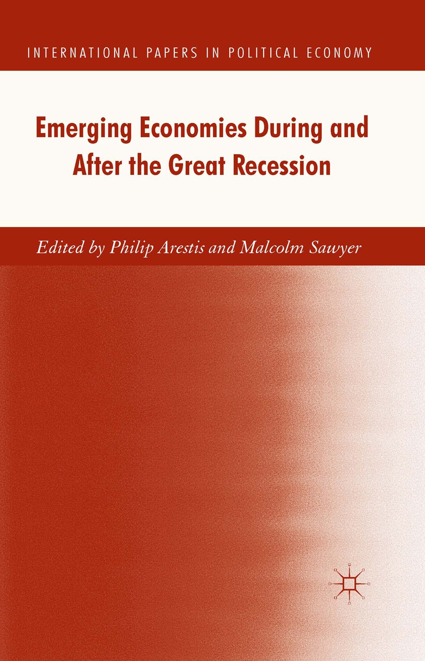 Titlebook: Emerging Economies During and After the Great Recession; Philip Arestis (Director of Research and Professor Book 2016 The Editor(s) (if ap Titlebook: Emerging Economies During and After the Great Recession; Philip Arestis (Director of Research and Professor Book 2016 The Editor(s) (if ap