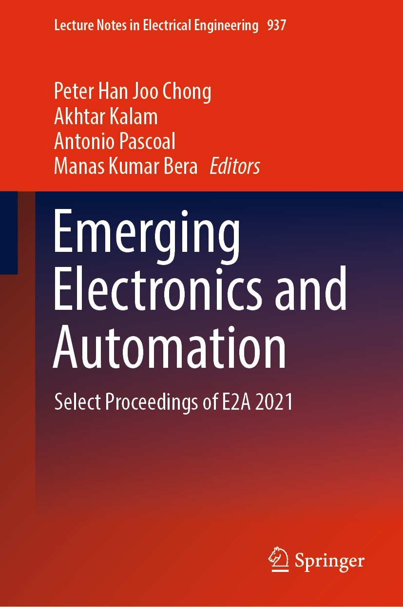 Titlebook: Emerging Electronics and Automation; Select Proceedings o Peter Han Joo Chong,Akhtar Kalam,Manas Kumar Bera Conference proceedings 2022 The Titlebook: Emerging Electronics and Automation; Select Proceedings o Peter Han Joo Chong,Akhtar Kalam,Manas Kumar Bera Conference proceedings 2022 The