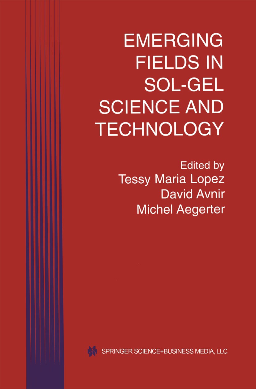 Titlebook: Emerging Fields in Sol-Gel Science and Technology; Tessy Maria López,David Avnir,Michel Aegerter Book 2003 Springer Science+Business Media Titlebook: Emerging Fields in Sol-Gel Science and Technology; Tessy Maria López,David Avnir,Michel Aegerter Book 2003 Springer Science+Business Media
