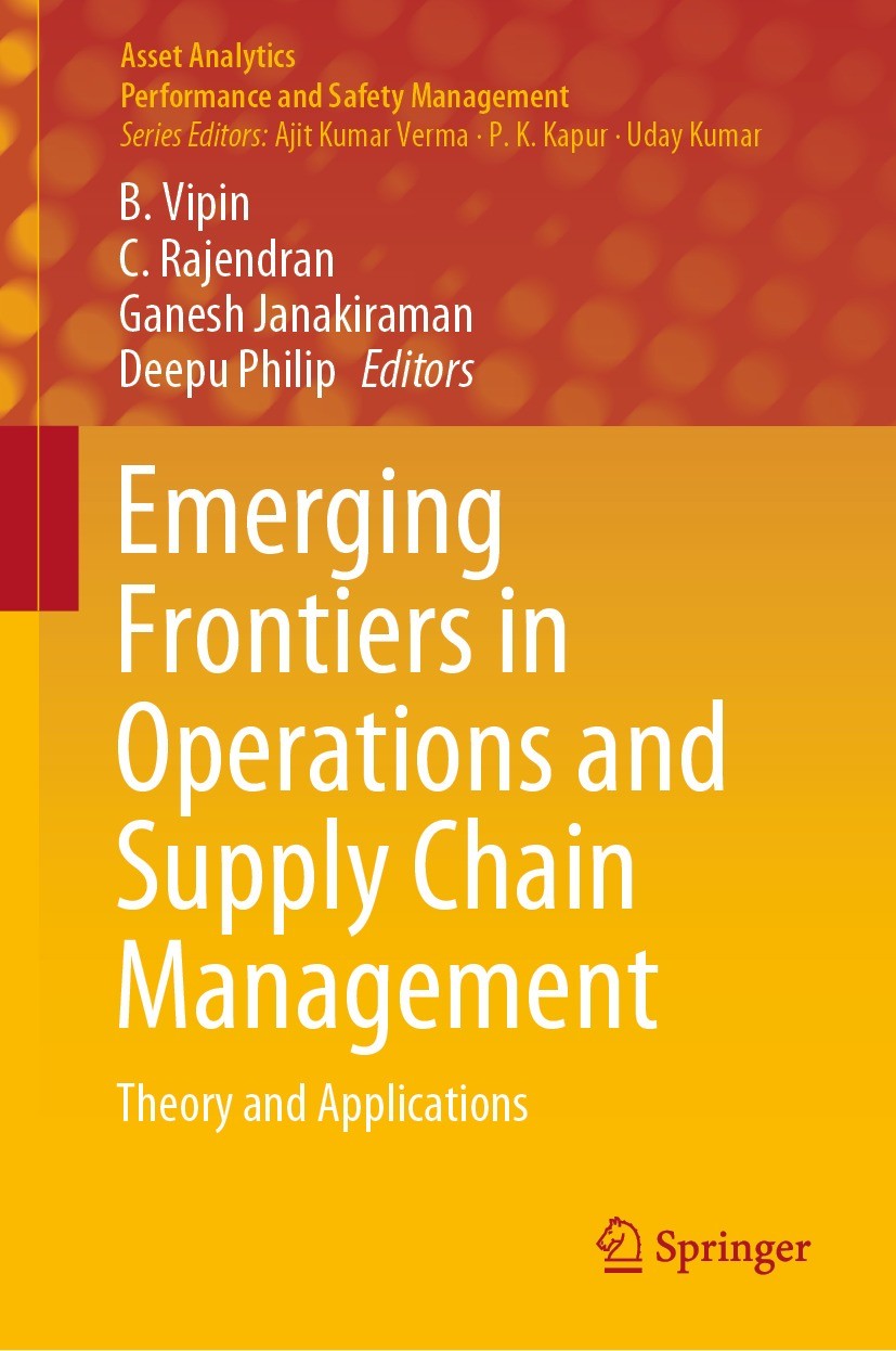 Titlebook: Emerging Frontiers in Operations and Supply Chain Management; Theory and Applicati B. Vipin,C. Rajendran,Deepu Philip Book 2021 The Editor( Titlebook: Emerging Frontiers in Operations and Supply Chain Management; Theory and Applicati B. Vipin,C. Rajendran,Deepu Philip Book 2021 The Editor(
