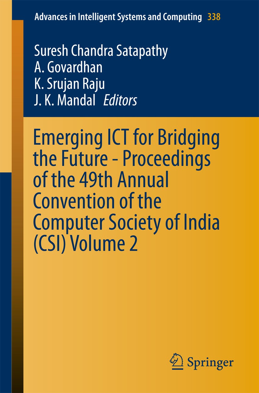 Titlebook: Emerging ICT for Bridging the Future - Proceedings of the 49th Annual Convention of the Computer Soc; Suresh Chandra Satapathy,A. Govardha Titlebook: Emerging ICT for Bridging the Future - Proceedings of the 49th Annual Convention of the Computer Soc; Suresh Chandra Satapathy,A. Govardha