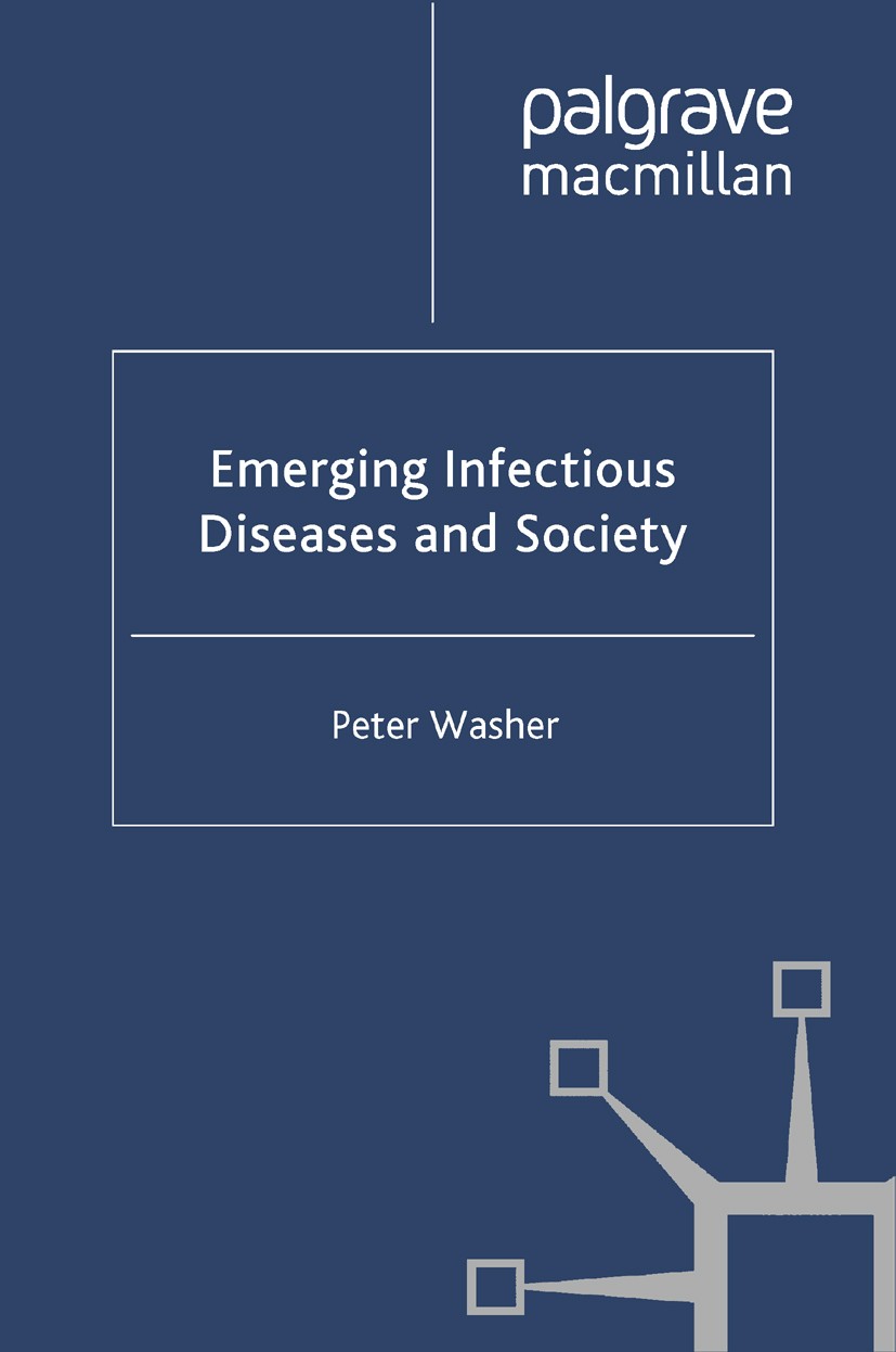 Titlebook: Emerging Infectious Diseases and Society; Peter Washer Book 2010 Palgrave Macmillan, a division of Macmillan Publishers Limited 2010 Disea Titlebook: Emerging Infectious Diseases and Society; Peter Washer Book 2010 Palgrave Macmillan, a division of Macmillan Publishers Limited 2010 Disea