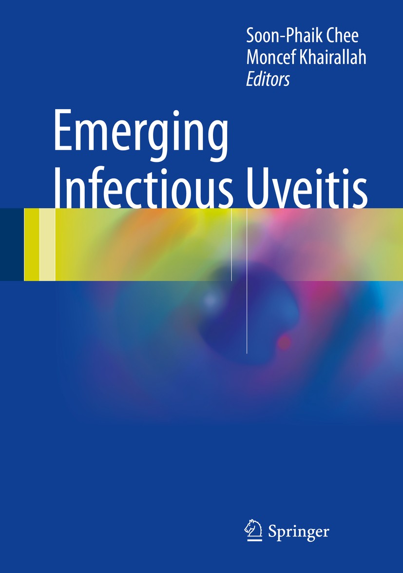 Titlebook: Emerging Infectious Uveitis; Soon-Phaik Chee,Moncef Khairallah Book 2017 Springer International Publishing Switzerland 2017 Bacterial infe Titlebook: Emerging Infectious Uveitis; Soon-Phaik Chee,Moncef Khairallah Book 2017 Springer International Publishing Switzerland 2017 Bacterial infe