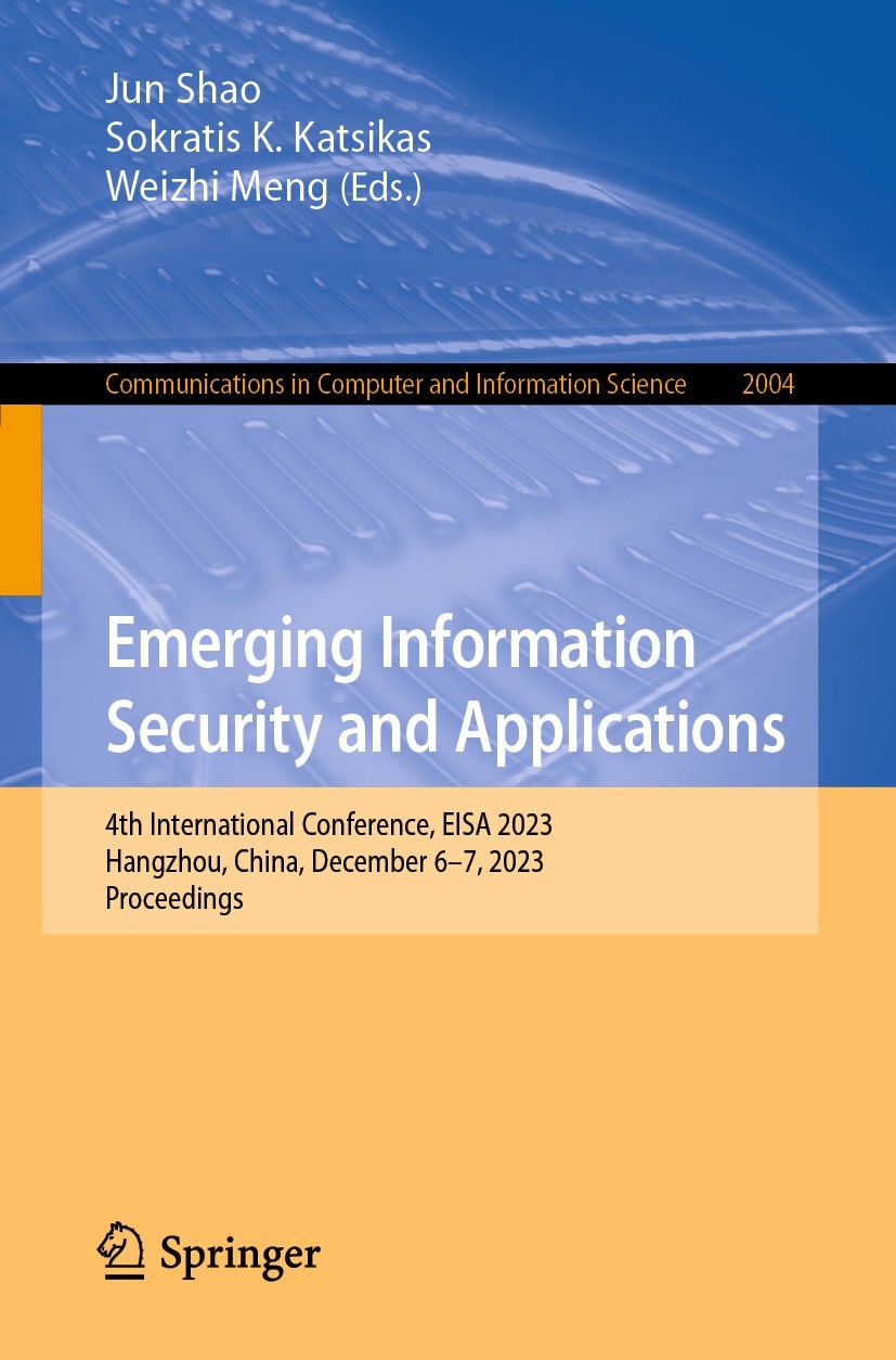 Titlebook: Emerging Information Security and Applications; 4th International Co Jun Shao,Sokratis K. Katsikas,Weizhi Meng Conference proceedings 2024 Titlebook: Emerging Information Security and Applications; 4th International Co Jun Shao,Sokratis K. Katsikas,Weizhi Meng Conference proceedings 2024