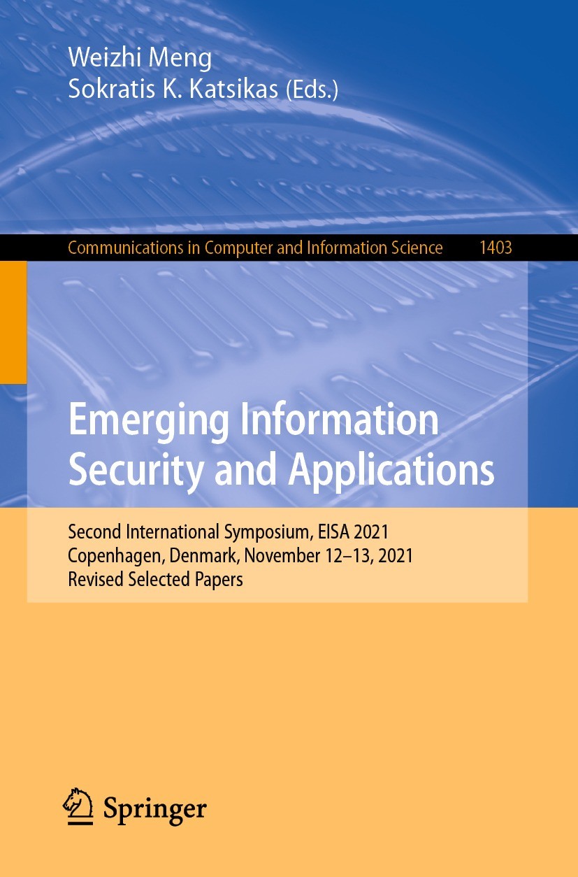 Titlebook: Emerging Information Security and Applications; Second International Weizhi Meng,Sokratis K. Katsikas Conference proceedings 2022 Springer Titlebook: Emerging Information Security and Applications; Second International Weizhi Meng,Sokratis K. Katsikas Conference proceedings 2022 Springer
