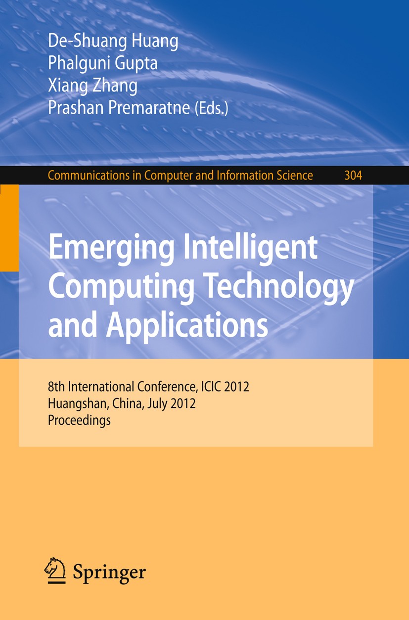 Titlebook: Emerging Intelligent Computing Technology and Applications; 8th International Co De-Shuang Huang,Phalguni Gupta,Prashan Premaratne Conferen Titlebook: Emerging Intelligent Computing Technology and Applications; 8th International Co De-Shuang Huang,Phalguni Gupta,Prashan Premaratne Conferen