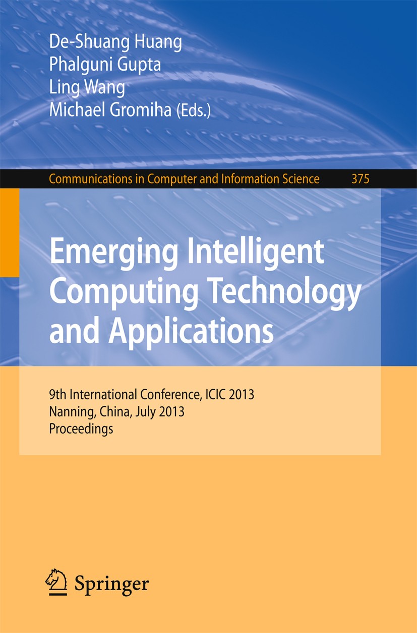 Titlebook: Emerging Intelligent Computing Technology and Applications; 9th International Co De-Shuang Huang,Phalguni Gupta,Michael Gromiha Conference Titlebook: Emerging Intelligent Computing Technology and Applications; 9th International Co De-Shuang Huang,Phalguni Gupta,Michael Gromiha Conference
