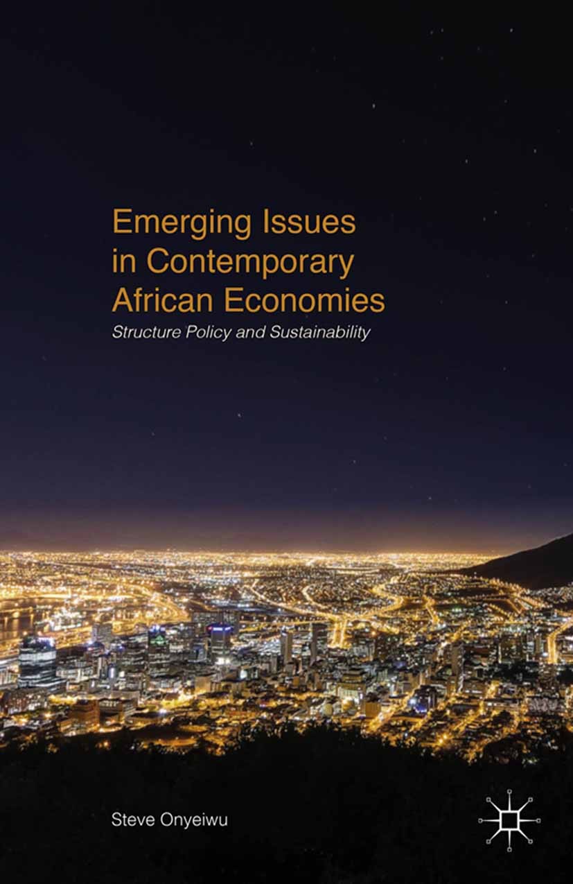 Titlebook: Emerging Issues in Contemporary African Economies; Structure, Policy, a Steve Onyeiwu Book 20151st edition Steve Onyeiwu 2015 Africa.Growth Titlebook: Emerging Issues in Contemporary African Economies; Structure, Policy, a Steve Onyeiwu Book 20151st edition Steve Onyeiwu 2015 Africa.Growth