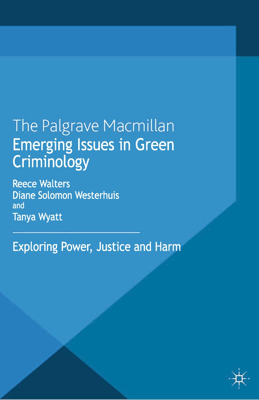 Titlebook: Emerging Issues in Green Criminology; Exploring Power, Jus Reece Walters (Assistant Dean),Diane Solomon Weste Book 2013 Palgrave Macmillan, Titlebook: Emerging Issues in Green Criminology; Exploring Power, Jus Reece Walters (Assistant Dean),Diane Solomon Weste Book 2013 Palgrave Macmillan,