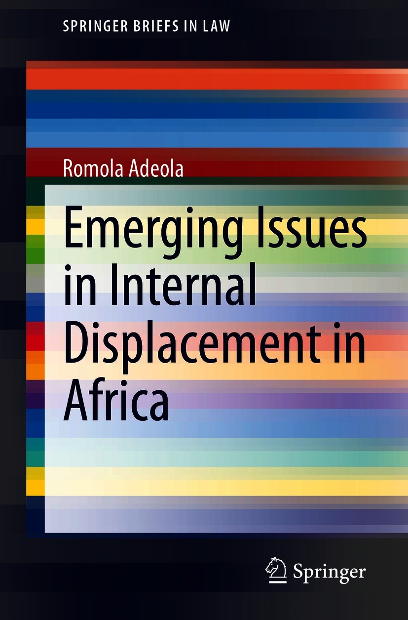 Titlebook: Emerging Issues in Internal Displacement in Africa; Romola Adeola Book 2021 The Author(s), under exclusive license to Springer Nature Swit Titlebook: Emerging Issues in Internal Displacement in Africa; Romola Adeola Book 2021 The Author(s), under exclusive license to Springer Nature Swit