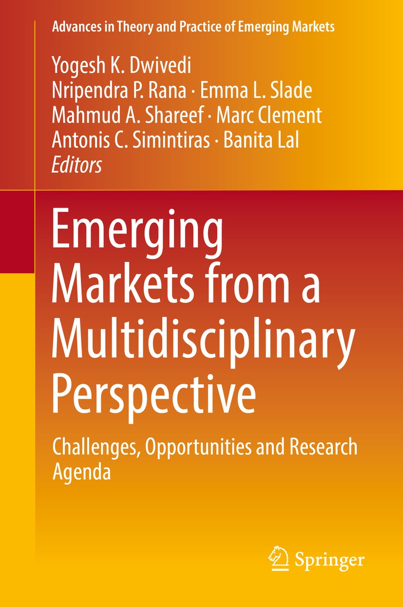 Titlebook: Emerging Markets from a Multidisciplinary Perspective; Challenges, Opportun Yogesh K. Dwivedi,Nripendra P. Rana,Banita Lal Book 2018 Spring Titlebook: Emerging Markets from a Multidisciplinary Perspective; Challenges, Opportun Yogesh K. Dwivedi,Nripendra P. Rana,Banita Lal Book 2018 Spring