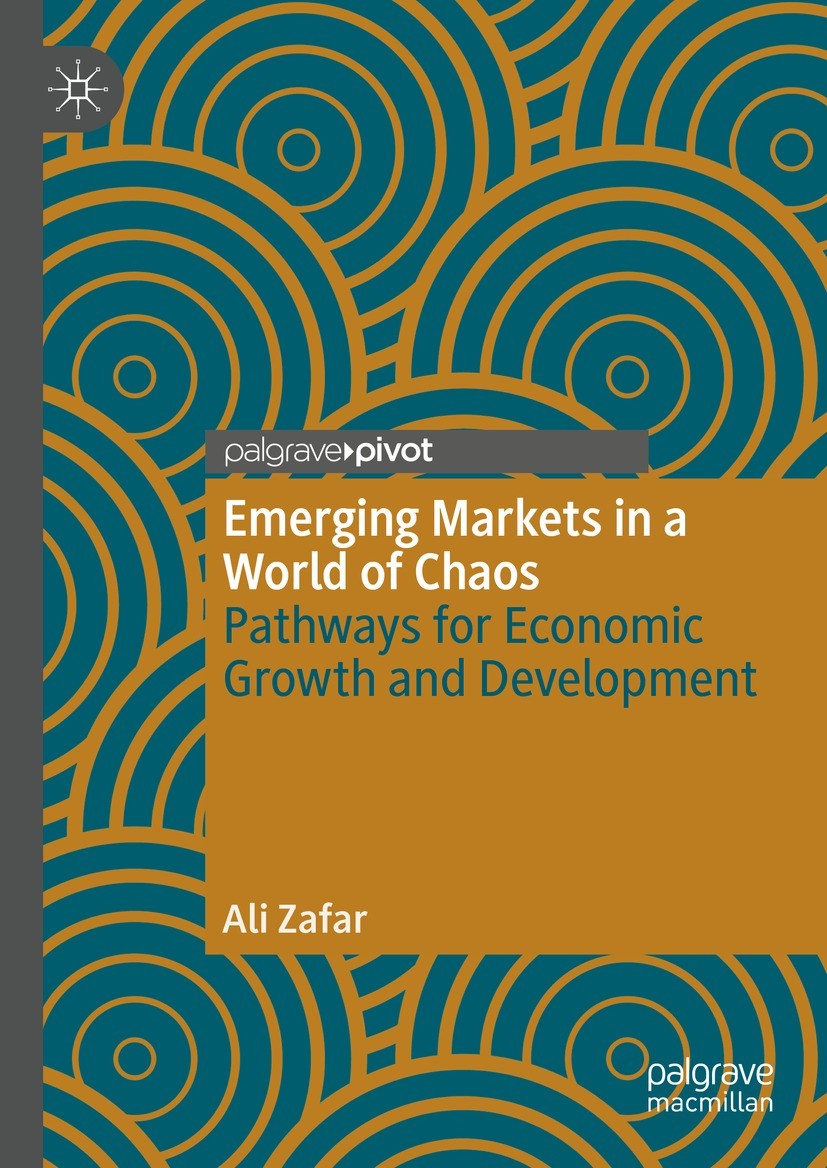Titlebook: Emerging Markets in a World of Chaos; Pathways for Economi Ali Zafar Book 2023 The Editor(s) (if applicable) and The Author(s), under exclu Titlebook: Emerging Markets in a World of Chaos; Pathways for Economi Ali Zafar Book 2023 The Editor(s) (if applicable) and The Author(s), under exclu