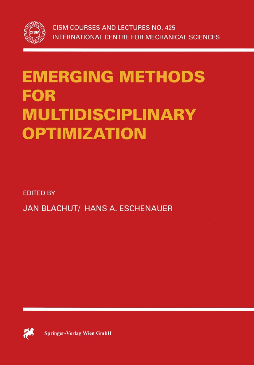 Titlebook: Emerging Methods for Multidisciplinary Optimization; Jan Blachut,Hans A. Eschenauer Conference proceedings 2001 Springer-Verlag Wien 2001 Titlebook: Emerging Methods for Multidisciplinary Optimization; Jan Blachut,Hans A. Eschenauer Conference proceedings 2001 Springer-Verlag Wien 2001