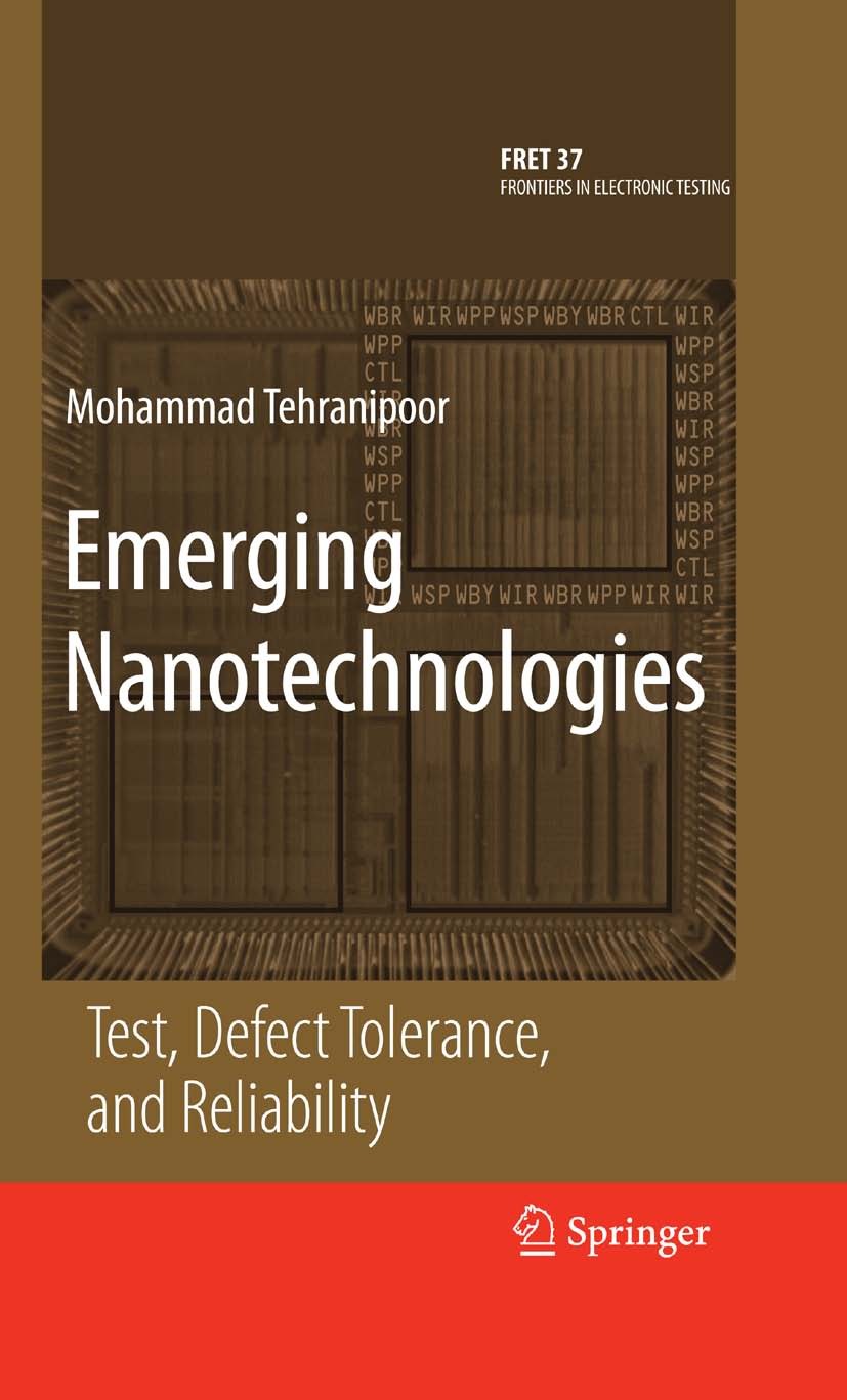 Titlebook: Emerging Nanotechnologies; Test, Defect Toleran Mohammad Tehranipoor Book 2008 Springer-Verlag US 2008 CMOS.Nanotechnologie.Nanotube.Techno Titlebook: Emerging Nanotechnologies; Test, Defect Toleran Mohammad Tehranipoor Book 2008 Springer-Verlag US 2008 CMOS.Nanotechnologie.Nanotube.Techno